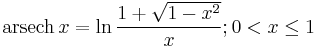 \operatorname {arsech} \, x=\ln  \frac{1%2B\sqrt{1-x^{2}}}{x}�;0<x\le 1