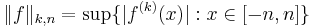  \|f\|_{k, n} = \sup \{ |f^{(k)}(x)|�: x \in [-n, n] \}