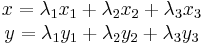 
\begin{matrix}
x = \lambda_{1} x_{1} %2B  \lambda_{2} x_{2} %2B  \lambda_{3} x_{3} \\
y = \lambda_{1} y_{1} %2B  \lambda_{2} y_{2} %2B  \lambda_{3} y_{3} \\
\end{matrix}
\,