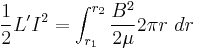 \frac{1}{2}L'I^2 = \int_{r_1}^{r_2} \frac{B^2}{2\mu} 2 \pi r~dr