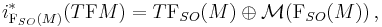 i^{\ast}_{\mathrm F_{SO}(M)}(T\mathrm FM)=T\mathrm F_{SO}(M)\oplus \mathcal M(\mathrm F_{SO}(M))\,,