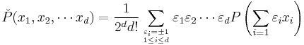 \check{P}(x_1,x_2,\cdots x_d) = \frac{1}{2^d d!}
\sum_{\varepsilon_i=\pm 1 \atop 1\le i\le d}
\varepsilon_1\varepsilon_2\cdots\varepsilon_d
P\left(\sum_{i=1} \varepsilon_i x_i\right)
