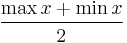 \frac{\max x %2B \min x}{2}