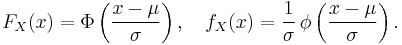 
    F_X(x) = \Phi\left(\frac{x-\mu}{\sigma}\right), \quad
    f_X(x) = \frac{1}{\sigma}\,\phi\left(\frac{x-\mu}{\sigma}\right).
  