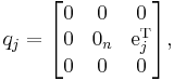  q_j = \begin{bmatrix} 0 & 0 & 0 \\ 0 & 0_n & \operatorname{e}_j^{\mathrm{T}} \\ 0 & 0 & 0 \end{bmatrix}, 