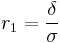 r_1 = \frac{\delta}{\sigma}