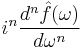 \displaystyle i^n \frac{d^n \hat{f}(\omega)}{d\omega^n}