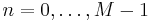 n=0,\dots,M-1