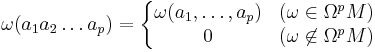 \omega(a_1a_2 \dots a_p)=\left\{
\begin{matrix}
\omega(a_1,\dots,a_p)&(\omega\in \Omega^pM)\\
0&(\omega\not\in\Omega^pM)
\end{matrix}\right.
