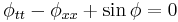 \displaystyle \, \phi_{tt}- \phi_{xx} %2B \sin\phi = 0