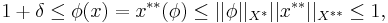 1%2B\delta \leq \phi(x) = x^{**}(\phi) \leq ||\phi||_{X^*} ||x^{**}||_{X^{**}} \leq 1,