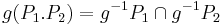 g(P_1.P_2) = g^{-1}P_1 \cap g^{-1}P_2