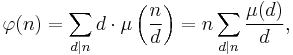 \varphi(n)
=\sum_{d\mid n} d \cdot \mu\left(\frac{n}{d} \right) 
=n\sum_{d\mid n} \frac{\mu (d)}{d}  
,
