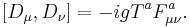 \ [D_\mu, D_\nu] = -igT^aF_{\mu\nu}^a.