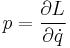  p = {\partial L \over \partial \dot{q} } \,