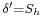 \scriptstyle{ \delta ' = S_h }