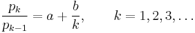 \frac{p_k}{p_{k-1}} = a %2B \frac{b}{k}, \qquad k = 1, 2, 3, \dots