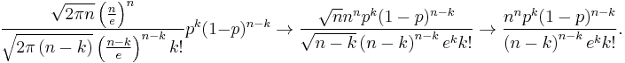 \frac{ \sqrt{2\pi n}\left(\frac{n}{e}\right)^n}{ \sqrt{2\pi \left(n-k\right)}\left(\frac{n-k}{e}\right)^{n-k}k!} p^k (1-p)^{n-k}\rightarrow \frac{ \sqrt{n}n^np^k (1-p)^{n-k}}{ \sqrt{n-k}\left(n-k\right)^{n-k}e^kk!}\rightarrow \frac{n^np^k (1-p)^{n-k}}{\left(n-k\right)^{n-k}e^kk!}.