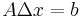 A \Delta x = b