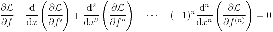 
   \cfrac{\partial \mathcal{L}}{\partial f} - \cfrac{\mathrm{d}}{\mathrm{d} x}\left(\cfrac{\partial \mathcal{L}}{\partial f'}\right) %2B \cfrac{\mathrm{d}^2}{\mathrm{d} x^2}\left(\cfrac{\partial \mathcal{L}}{\partial f''}\right) - \dots %2B
  (-1)^n \cfrac{\mathrm{d}^n}{\mathrm{d} x^n}\left(\cfrac{\partial \mathcal{L}}{\partial f^{(n)}}\right)  = 0 
 