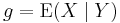 g= \operatorname{E}(X \mid Y)