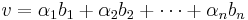  v = \alpha _1 b_1 %2B \alpha _2 b_2 %2B \cdots %2B \alpha _n b_n 