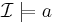 \mathcal{I} \models a