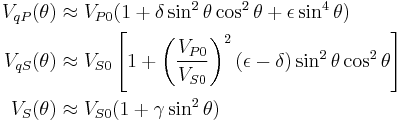  
  \begin{align}
     V_{qP}(\theta) & \approx V_{P0}(1 %2B \delta \sin^2 \theta \cos^2 \theta %2B \epsilon \sin^4 \theta) \\
     V_{qS}(\theta) & \approx V_{S0}\left[1 %2B \left(\frac{V_{P0}}{ V_{S0}}\right)^2(\epsilon-\delta) \sin^2 \theta \cos^2 \theta\right] \\
     V_{S}(\theta)  & \approx V_{S0}(1 %2B \gamma \sin^2 \theta )
  \end{align}
