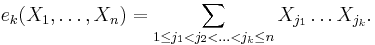  e_k (X_1 , \ldots , X_n )=\sum_{1\le  j_1 < j_2 < \ldots < j_k \le n} X_{j_1} \ldots X_{j_k}.