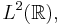 L^2(\mathbb{R}),