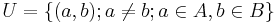  U = \{ (a,b); a \neq b; a \in A, b \in B \} 