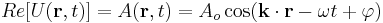 Re[U(\mathbf{r},t)]= A (\mathbf{r}, t ) = A_o \cos (\mathbf{k} \cdot \mathbf{r} - \omega t %2B \varphi )