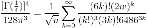 \frac{[\Gamma(\tfrac14)]^4}{128\pi^3} = \frac{1}{\sqrt{u}} \sum_{k = 0}^{\infty} \frac{(6k)!(2w)^k}{(k!)^{3}(3k)! 6486^{3k}}