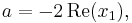  a = - 2 \, \mathrm{Re}(x_1), 