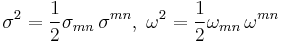 \sigma^2 = \frac{1}{2} \sigma_{mn} \, \sigma^{mn}, \; \omega^2 = \frac{1}{2} \omega_{mn} \, \omega^{mn}