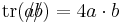 \operatorname{tr}(a\!\!\!/b\!\!\!/) = 4 a \cdot b