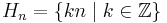 H_n = \{ kn \mid k \in \mathbb{Z} \} 