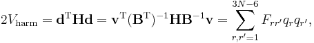 
2V_\mathrm{harm} =  \mathbf{d}^\mathrm{T} \mathbf{H} \mathbf{d}
= \mathbf{v}^\mathrm{T} (\mathbf{B}^\mathrm{T})^{-1} \mathbf{H} \mathbf{B}^{-1} \mathbf{v} = \sum_{r, r'=1}^{3N-6} F_{r r'} q_r q_{r'},
