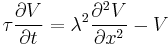 
\tau \frac{\partial V}{\partial t} = \lambda^{2} \frac{\partial^{2} V}{\partial x^{2}} - V
