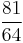 \frac{81}{64}