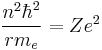 \frac{n^2 \hbar^2}{rm_e} = Ze^2