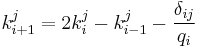  \begin{align}
 k_{i%2B1}^j &= 2 k_{i}^j-  k_{i-1}^j  -\frac{\delta_{ij}}{q_i}
\end{align}