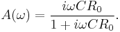 A(\omega)=\frac{i \omega C R_0}{1 %2B i \omega C R_0}.