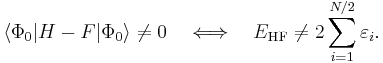  \langle \Phi_0 | H- F | \Phi_0 \rangle \ne 0 \quad \Longleftrightarrow \quad
E_{\mathrm{HF}} \ne 2 \sum_{i=1}^{N/2} \varepsilon_i.
