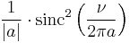 \displaystyle \frac{1}{|a|} \cdot \operatorname{sinc}^2 \left( \frac{\nu}{2\pi a} \right) 