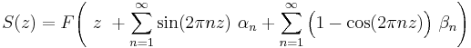 S(z)=F\!\left(~z~
%2B\sum_{n=1}^{\infty} \sin(2\pi n z)~ \alpha_n
%2B\sum_{n=1}^{\infty} \Big(1-\cos(2\pi n z) \Big) ~\beta_n \right)