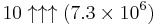 10\uparrow\uparrow\uparrow(7.3\times 10^{6})