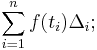 \sum_{i=1}^{n} f(t_i) \Delta_i�; 