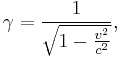 \gamma=\frac{1}{\sqrt{1- \frac{v^2}{c^2}}}, 