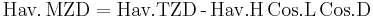 \textrm{Hav.\, MZD} = {\textrm{Hav. TZD\, -\, Hav.H\, Cos.L\, Cos.D\,  }}\, 